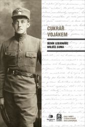Cukrář vojákem - Deník legionáře Miloše Suma Cukrář vojákem - Deník legionáře Miloše Suma