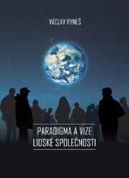Paradigma a vize lidské společnosti - Václav Ryneš - Mezinárodní vztahy Paradigma a vize lidské společnosti