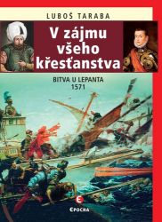 V zájmu všeho křesťanstva - Bitva u Lepanta 1571 - Luboš Taraba - Druhá světová válka V zájmu všeho křesťanstva - Bitva u Lepanta 1571