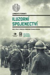 Iluzorní spojenectví - Role Itálie v procesu formování Československa - Lamberto Ferranti - Literatura faktu Iluzorní spojenectví - Role Itálie v procesu formování Československa