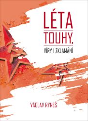 Léta touhy, víry i zklamání - Václav Ryneš - Literatura faktu Léta touhy, víry i zklamání
