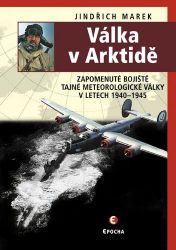 Válka v Arktidě - Zapomenuté bojiště tajné meteorologické války v letech 1940-1945 Válka v Arktidě - Zapomenuté bojiště tajné meteorologické války v letech 1940-1945
