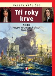 Tři roky krve - Druhá anglo-holandská válka 1665-1667 - Václav Králíček - Druhá světová válka Tři roky krve - Druhá anglo-holandská válka 1665-1667