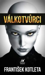 Válkotvůrci - František Kotleta - Česká a slovenská sci-fi Válkotvůrci
