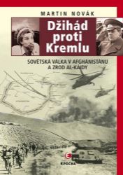 Džihád proti Kremlu - Sovětská válka v Afghánistánu a zrod Al-Káidy Džihád proti Kremlu - Sovětská válka v Afghánistánu a zrod Al-Káidy