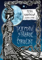 Tajemství stříbrné čarodějky - Petra Kubašková - Dobrodružné knihy pro děti Tajemství stříbrné čarodějky