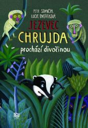 Jezevec Chrujda prochází divočinou - Petr Stančík,Lucie Dvořáková - Pohádky pro děti o zvířátkách Jezevec Chrujda prochází divočinou