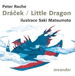 Dráček/Little Dragon - Peter Roche - Dvojjazyčné knihy pro děti Dráček/Little Dragon