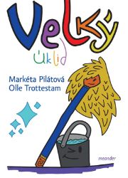 Velký úklid - Markéta Pilátová - Populárně naučná literatura pro děti Velký úklid