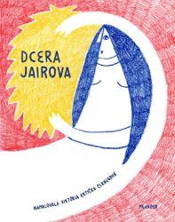 Dcera Jairova - Ivana Pecháčková - Náboženství a filosofie pro děti Dcera Jairova