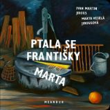Ptala se Františky Marta - Ivan Martin Jirous - Strašidelné příběhy pro děti Ptala se Františky Marta
