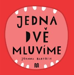 JEDNA, DVĚ - MLUVÍME - Joanna Bartosik - Leporela pro děti JEDNA, DVĚ - MLUVÍME