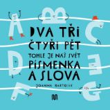 Dva, tři, čtyři, pět - tohle je náš svět - písmenka a slova Dva, tři, čtyři, pět - tohle je náš svět - písmenka a slova