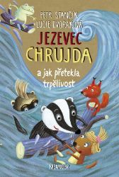 Jezevec Chrujda a jak přetekla trpělivost - Petr Stančík - Pohádky pro děti Jezevec Chrujda a jak přetekla trpělivost
