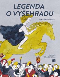 Legenda o Vyšehradu - Ivana Pecháčková - Báje a pověsti Legenda o Vyšehradu