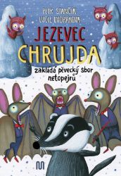 Jezevec Chrujda zakládá pěvecký sbor netopejrů - Petr Stančík - Pohádky pro děti Jezevec Chrujda zakládá pěvecký sbor netopejrů
