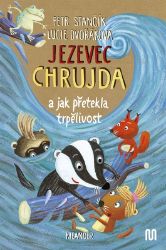 Jezevec Chrujda a jak přetekla trpělivost - Petr Stančík - Pohádky pro děti o zvířátkách Jezevec Chrujda a jak přetekla trpělivost