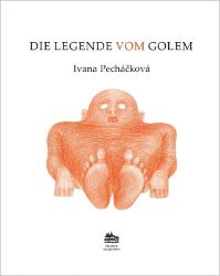 Die Legende vom Golem: Legenda o Golemovi (německy) - Ivana Pecháčková - Literatura faktu Die Legende vom Golem: Legenda o Golemovi (německy)