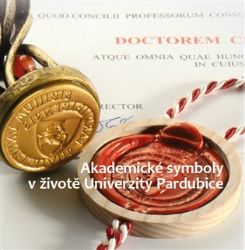 Akademické symboly v životě Univerzity Pardubice Akademické symboly v životě Univerzity Pardubice