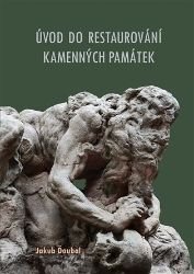 Úvod do restaurování kamenných památek - Jakub Ďoubal - Architektura Úvod do restaurování kamenných památek