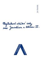 Myšlenkově schůdné cesty mezi Jeruzálemem a Athénami II. Myšlenkově schůdné cesty mezi Jeruzálemem a Athénami II.