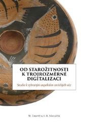Od starožitnosti k trojrozměrní digitalizaci Od starožitnosti k trojrozměrní digitalizaci