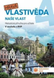 Hravá vlastivěda 4 - Naše vlast - Metodická příručka - Pavel Klech,Lenka Sakařová,Martina Mazúrková,Zuzana Švihlová,Jan Kamrla - Vlastivěda pro 4. třídu Hravá vlastivěda 4 - Naše vlast - Metodická příručka