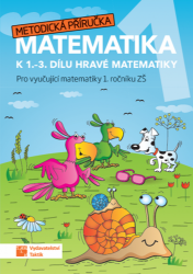 Hravá matematika 1 - Metodická příručka - Magdaléna Faltinová,Lenka Pítová,Jana Olžbutová,Zuzana Švihlová - Český jazyk pro 1. stupeň ZŠ Hravá matematika 1 - Metodická příručka
