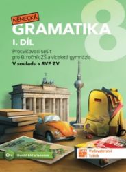 Německá gramatika 8 pro ZŠ – 1. díl - procvičovací sešit - Lenka Dycková,Pavla Ekslerová - Němčina gramatika a slovní zásoba Německá gramatika 8 pro ZŠ – 1. díl - procvičovací sešit