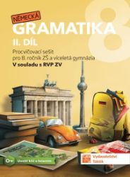 Německá gramatika 8 pro ZŠ – 2. díl - procvičovací sešit - Pavla Ekslerová,Lenka Dycková - Němčina gramatika a slovní zásoba Německá gramatika 8 pro ZŠ – 2. díl - procvičovací sešit