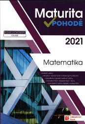 Matematika - Maturita v pohodě 2021 - Robert Weinlich,Richard Němec,Jana Příhonská,Lada Kuklová,Magdalena Krátká,Kamil Šrubař,Milan Pobořil,Jiří Záleský,Tomáš Graja,Jana Halenková,Věra Danielová - Příprava k maturitě Maturita v pohodě - Matematika 2021