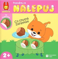 Poznávej a nalepuj - Co chutná zvířátkům - Samolepkové knihy pro děti Poznávej a nalepuj - Co chutná zvířátkům