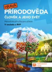 Hravá přírodověda 4 - metodická příručka - Daniela Buriánková,Andrea Tláskalová,Jovanka Rybová,Aneta Malovcová,Jana Sochorová,Adriena Binková,Lenka Sakařová,Pavel Klech,Irena Šlahůnková - Prvouka a přírodověda pro 4. třídu Hravá přírodověda 4 - metodická příručka