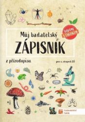Můj badatelský zápisník z přírodopisu pro 2.stupeň ZŠ - Zuzana Sirotková,Markéta Krupičková,Dana Říčařová,Stanislav Švaček,Michal Ševčík - Přírodopis Můj badatelský zápisník z přírodopisu pro 2.stupeň ZŠ