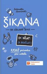 Šikana - Co dělat (a nedělat) - Rychlý průvodce pro učitele Šikana - Co dělat (a nedělat) - Rychlý průvodce pro učitele