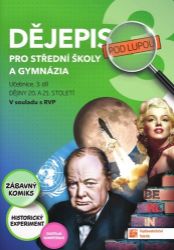 Dějepis pod lupou 3 pro SŠ a gymnázia – učebnice - Tomáš Mikeska,Jan Zerbst,Eva Frnková,Jarmila Pechoušková,Michal Benda,Zbyněk Sturz,Helena Chalupová,Renata Šuráňová - Dějepis Dějepis pod lupou 3 pro SŠ a gymnázia – učebnice