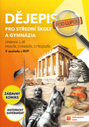 Dějepis pod lupou 1 pro SŠ a gymnázia – učebnice - Tomáš Mikeska,Jan Zerbst,Zbyněk Sturz,Renata Šuráňová,Helena Chalupová,Michal Benda,Jarmila Pechoušková,Eva Frnková - Dějepis Dějepis pod lupou 1 pro SŠ a gymnázia – učebnice