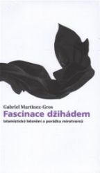 Fascinace džihádem - Gabriel Martinez-Gros - Esoterika a duchovno Fascinace džihádem