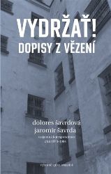Vydržať! Dopisy z vězení - Dolores Šavrdová,Jaromír Šavrda - Životopisné romány Vydržať! Dopisy z vězení