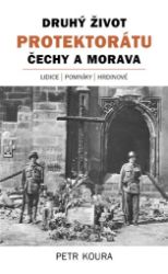 Druhý život Protektorátu Čechy a Morava - Petr Koura - Literatura faktu Druhý život Protektorátu Čechy a Morava