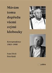 Mávám tomu dopředu všemi svými klobouky - Ivan Diviš,Petr Král - Biografie a autobiografie Mávám tomu dopředu všemi svými klobouky