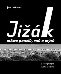 Jižák, město panelů, snů a mýtů - Jan Lukavec - Úvahy, eseje, fejetony Jižák, město panelů, snů a mýtů