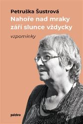 Nahoře nad mraky září slunce vždycky - Petruška Šustrová - Dějiny českého národa Nahoře nad mraky září slunce vždycky