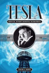Tesla - Génius, který zkrotil elektřinu - David J. Kent - Biografie a autobiografie Tesla - Génius, který zkrotil elektřinu