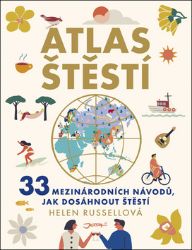 Atlas štěstí - 33 mezinárodních návodů, jak dosáhnout štěstí Atlas štěstí - 33 mezinárodních návodů, jak dosáhnout štěstí