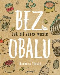 Bez obalu - Jak žít zero waste Bez obalu - Jak žít zero waste