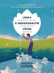 Láska k nedokonalým věcem - Jak přijmout sama sebe ve světě usilujícím o dokonalost Láska k nedokonalým věcem - Jak přijmout sama sebe ve světě usilujícím o dokonalost