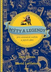 Mýty a legendy pro unavené rodiče a jejich děti Mýty a legendy pro unavené rodiče a jejich děti