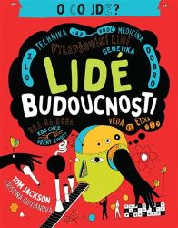 Lidé budoucnosti - Tom Jackson - Naučné knihy pro nejmenší Lidé budoucnosti