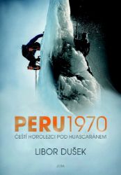 Peru 1970 - Čeští horolezci pod Huascaránem - Libor Dušek - Biografie a autobiografie Peru 1970 - Čeští horolezci pod Huascaránem